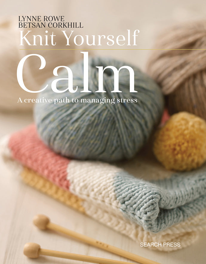 Knit Yourself Calm by Lynne Rowe