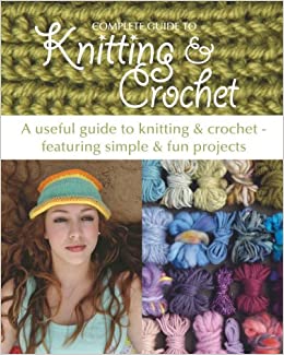 The Complete Guide to Knitting & Crochet by Nicki Trench