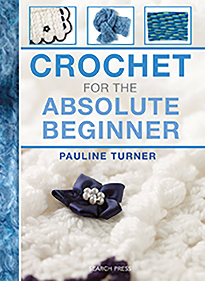 Crochet for the Absolute Beginner by Pauline Turner