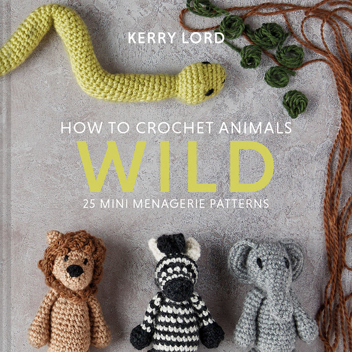 How to Crochet Animals -Wild by Kerry Lord