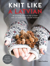 Knit Like a Lativian by Ieva Ozolina