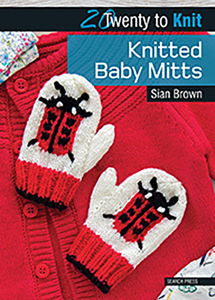 20 to Knit: Knitted Baby Mitts by Sian Brown